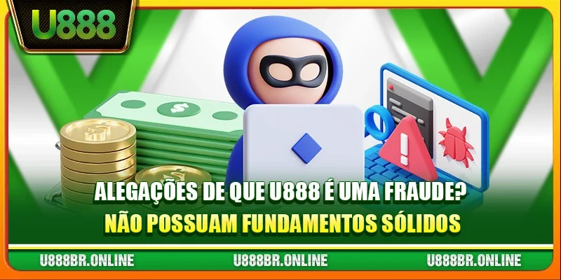 Alegações de que U888 é uma fraude? não possuam fundamentos sólidos