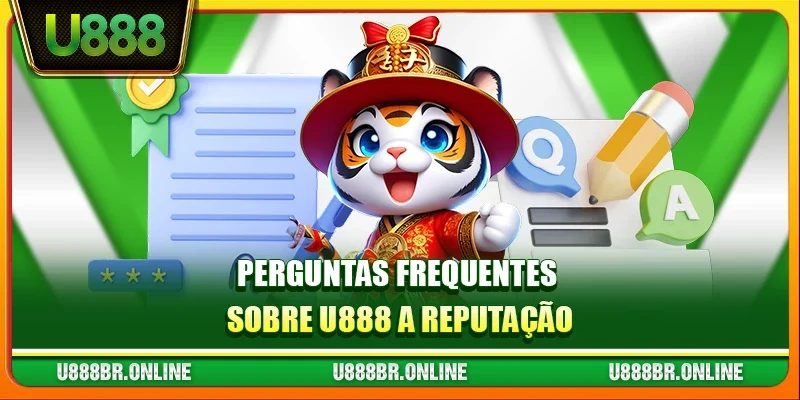 Perguntas frequentes sobre U888 a reputação