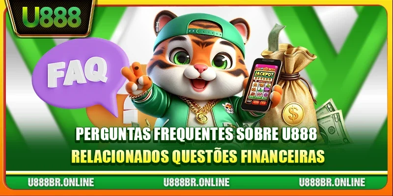 Perguntas frequentes sobre U888 relacionados questões financeiras